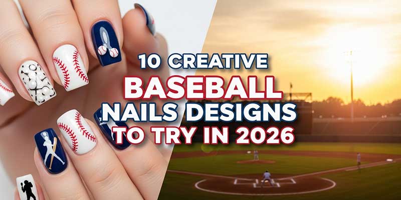 10 Creative Baseball Nails Designs to Try in 2026
